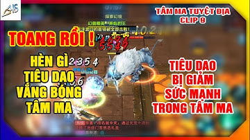 VLTK Mobile - Tiêu Dao bị giảm sức mạnh trong tâm ma | Clip 9