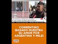 CORRENTINO BASADO MUESTRA SU AMOR POR ARGENTINA Y MILEI.