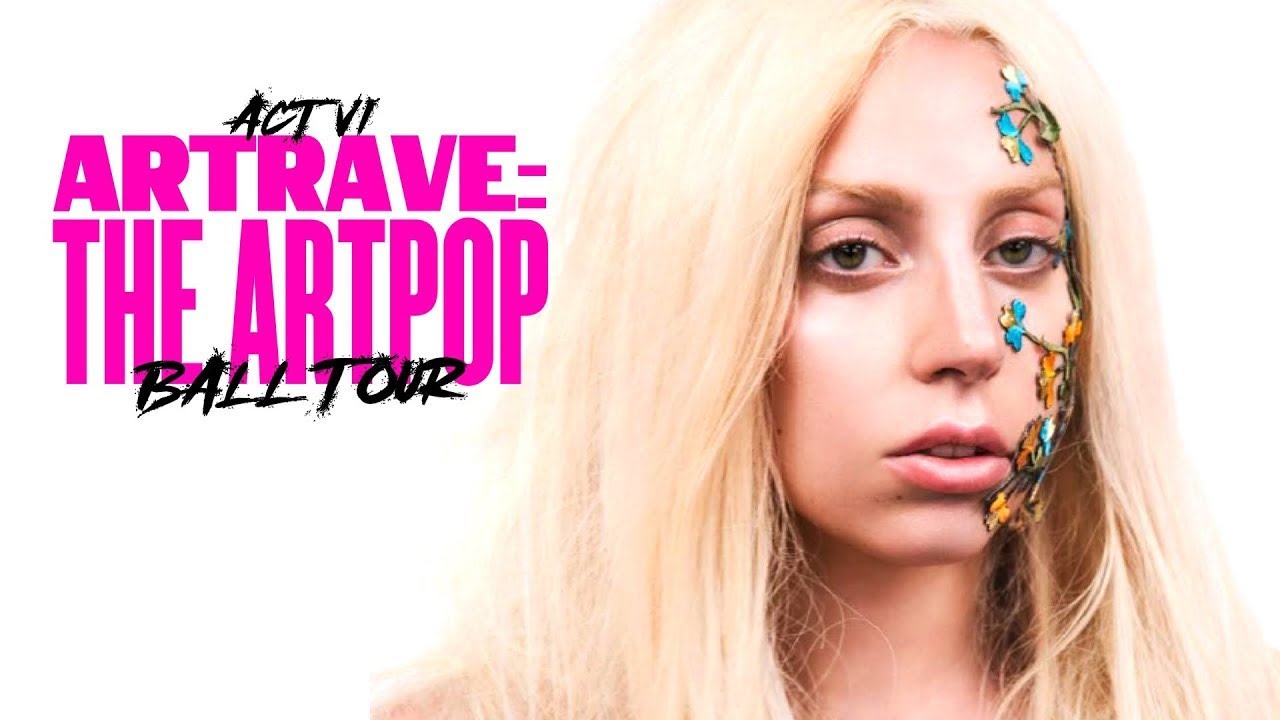 ARTRAVE: The ARTPOP Ball Tour - ACT VI (reCONCEPT)