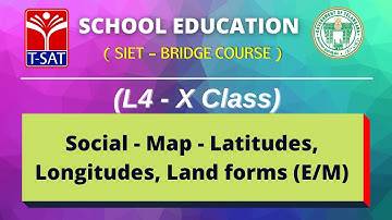 SIET Bridge Course ||  L4 (X - E/M ) || Social - Map - Latitudes, Longitudes, Land forms