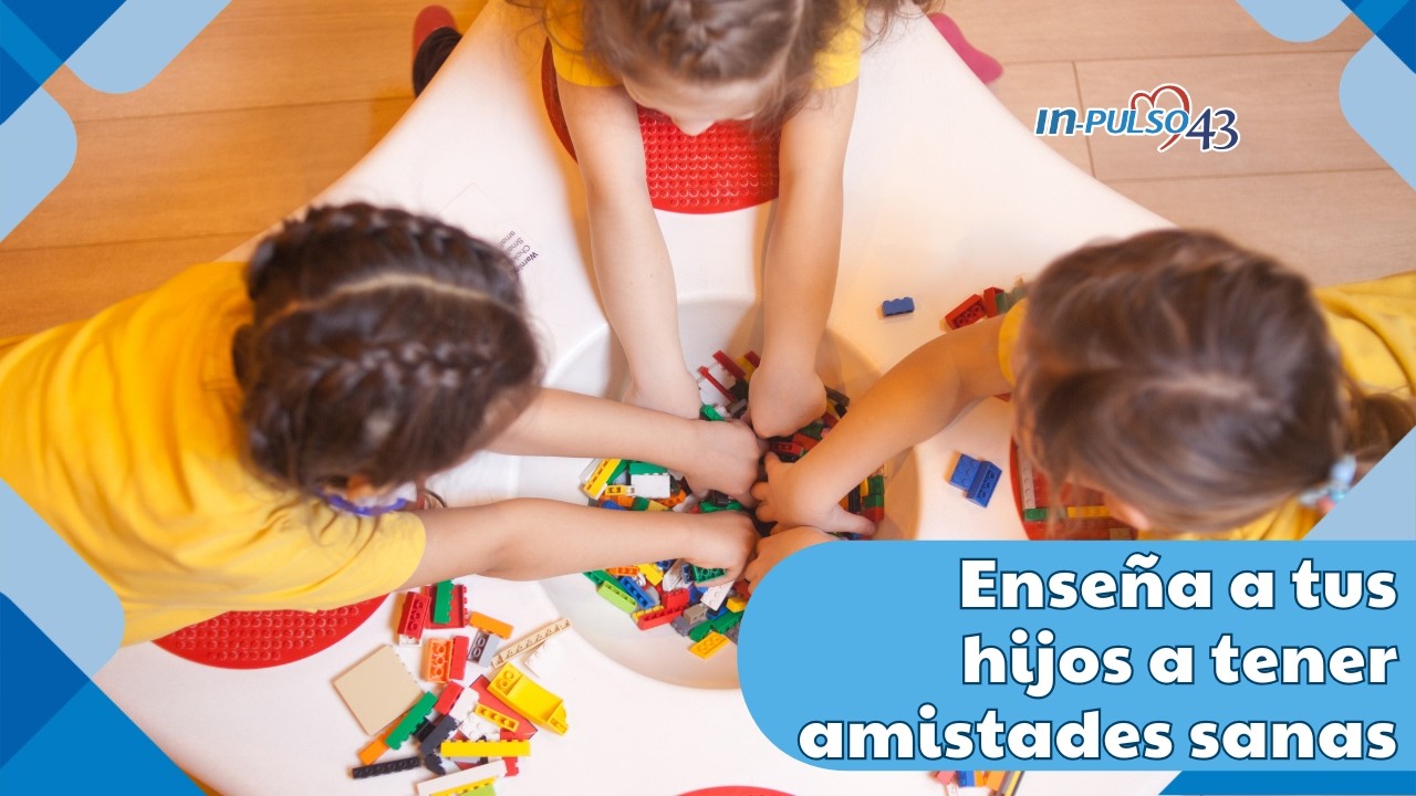 Cómo enseñar a tu hijo a tener amistades sanas: herramientas prácticas para padres | Parte 1