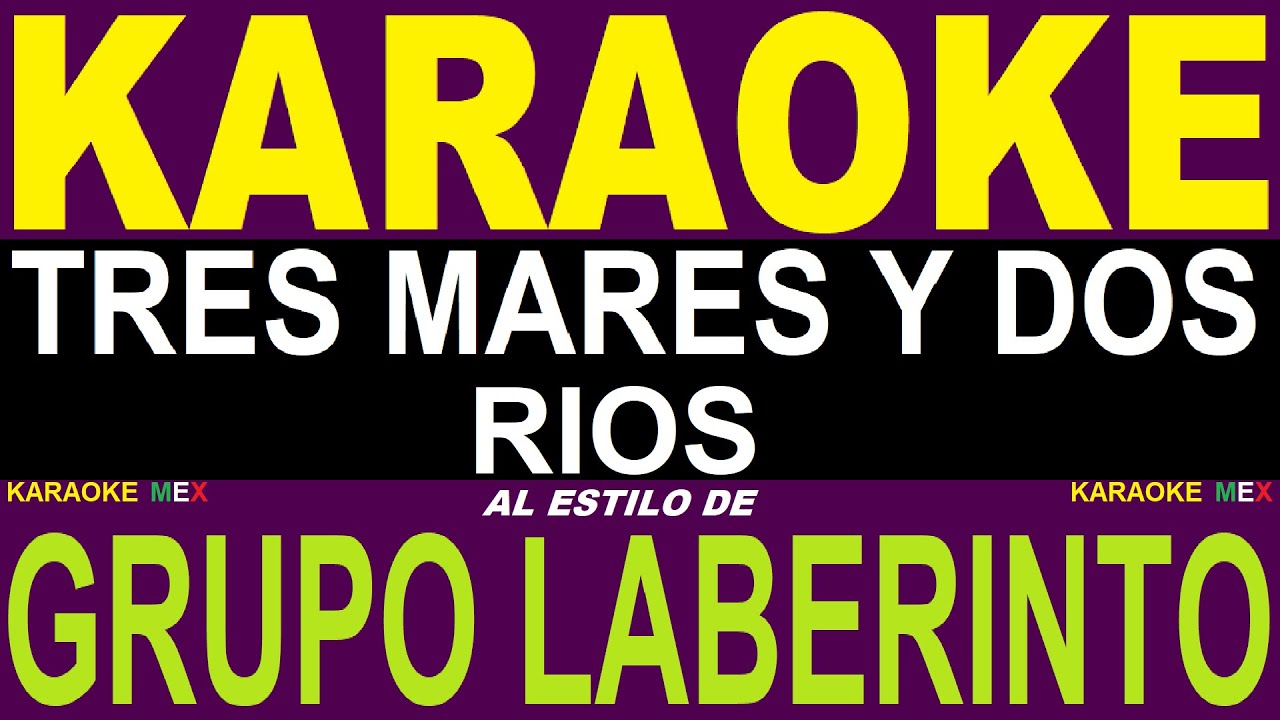 Karaoke Grupo Laberinto - Tres Mares Y Dos Rios