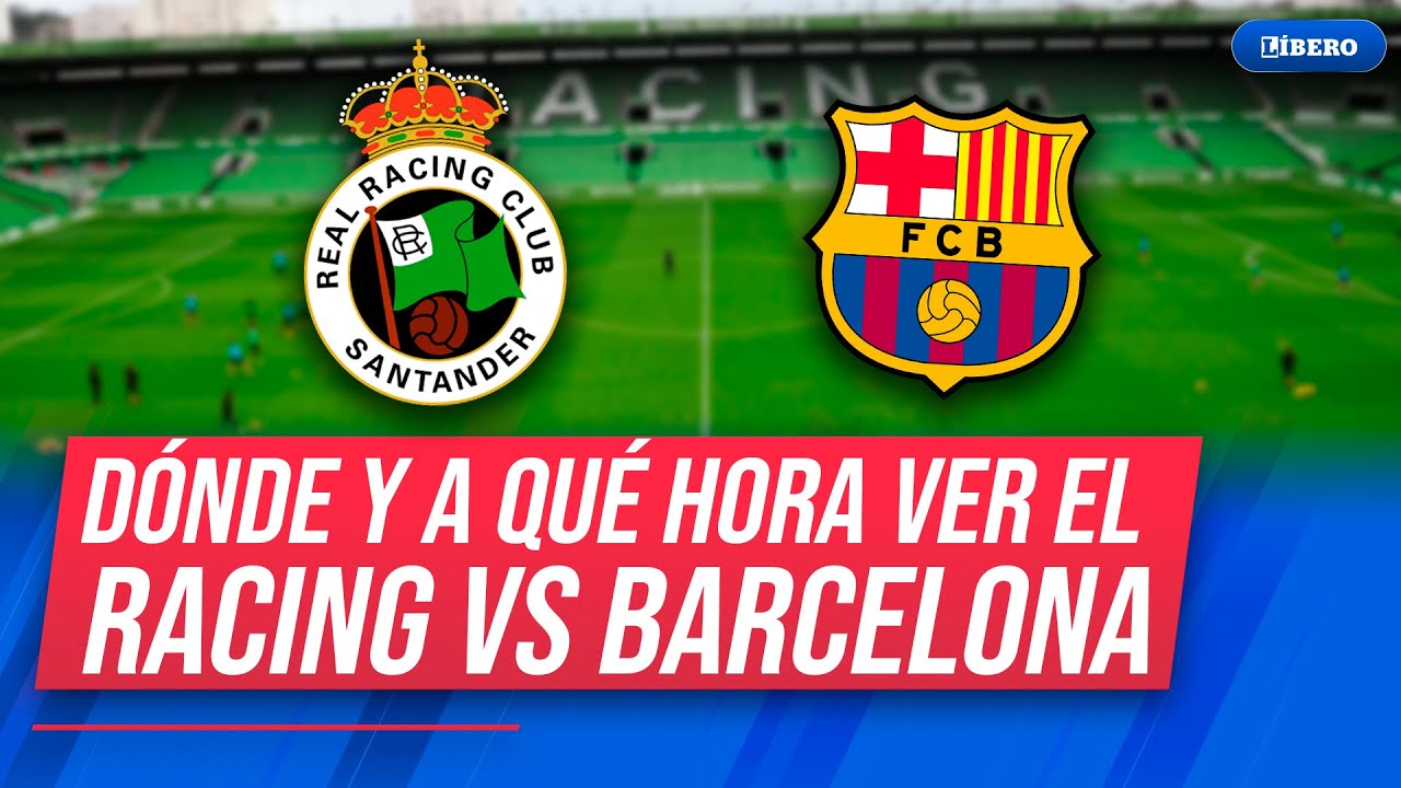 Racing vs Barcelona: hora y dónde ver por Copa del Rey | Líbero