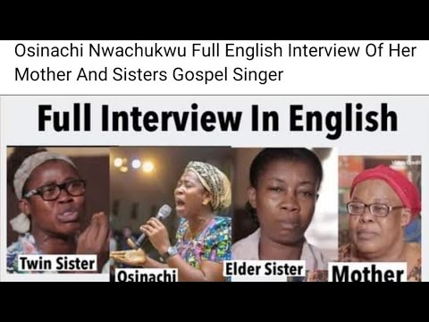 Osinachi Nwachukwu: Full English interview of the mother, twin sister and elder sister