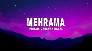 Pritam, Darshan Raval - Mehrama (Lyrics) from 