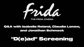 "D(E)AD" Q&A w/ Izzy Roland, Claudia Lonow, & Jonathan Schmock | The Frida Cinema