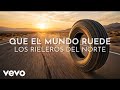 Los Rieleros Del Norte - Que El Mundo Ruede (Visualizer)