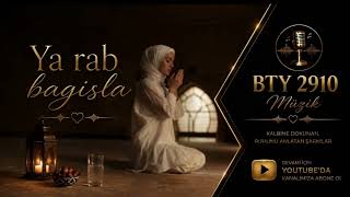 Ya Rab, Bağışla Bty 2910 Müzik