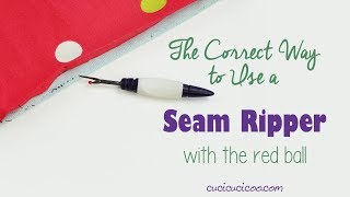 The Correct Way to Use a Seam Ripper (with the Red Ball!)