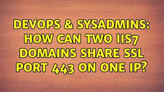 DevOps & SysAdmins: How can two IIS7 domains share SSL port 443 on one IP? (2 Solutions!!)