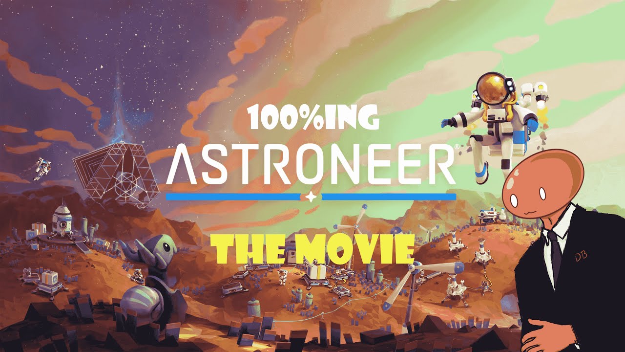 100%ing Astroneer: The Movie