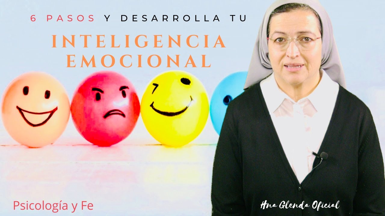6 PASOS PARA DESARROLLAR TU INTELIGENCIA EMOCIONAL - PSICOLOGIA Y FE - HNA GLENDA OFICIAL