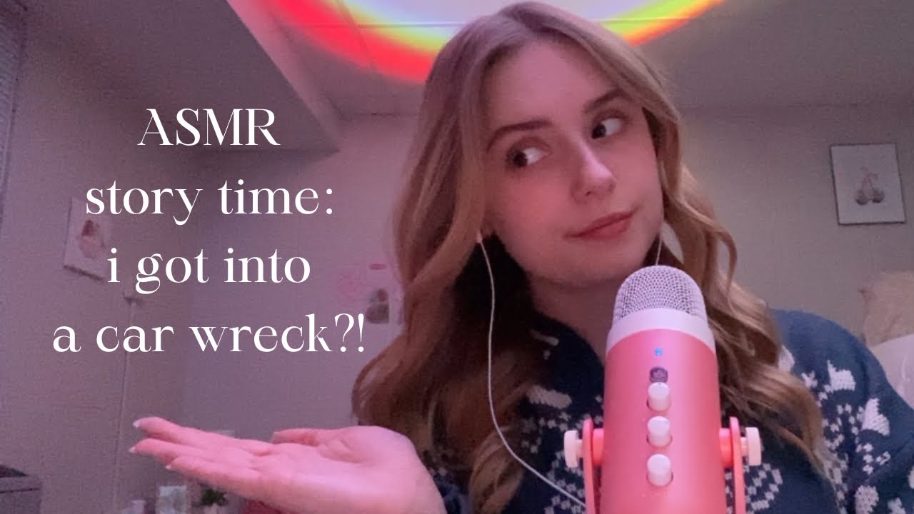 ASMR story time: I got into a car wreck?! - YouTube