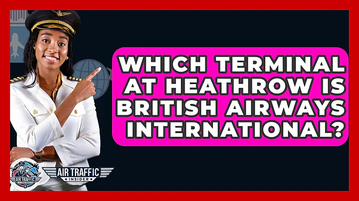 Which Terminal At Heathrow Is British Airways International? - Air Traffic Insider