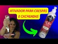 ATIVADOR PARA CRESPAS E CACHEADAS | SERÁ QUE É ISSO MESMO???