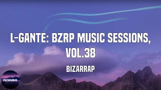Bizarrap - L-Gante: Bzrp Music Sessions, Vol.38  (Lyrics)