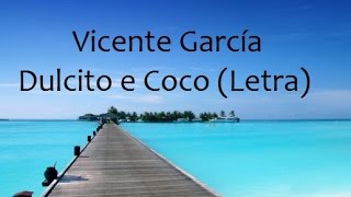 Vicente García - Dulcito e Coco (Letra)