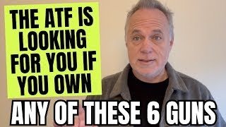 The ATF Is Coming For You If You Own ANY Of These 6 Guns!
