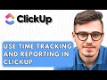 How To Use Time Tracking And Reporting In ClickUp [2026 Guide]