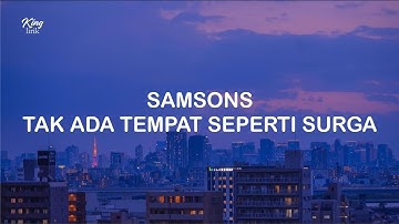LIRIK SAMSONS TAK ADA TEMPAT SEPERTI SURGA