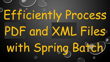 Efficiently Process PDF and XML Files with Spring Batch