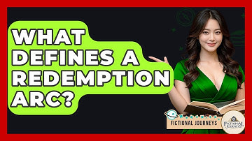 What Defines A Redemption Arc? - Fictional Journeys
