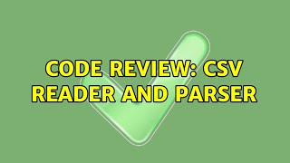 Code Review: CSV reader and parser (5 Solutions!!)