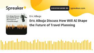 Details Eric Albuja Discuss How Will AI Shape the Future of Travel Planning (made with Spreaker) Update