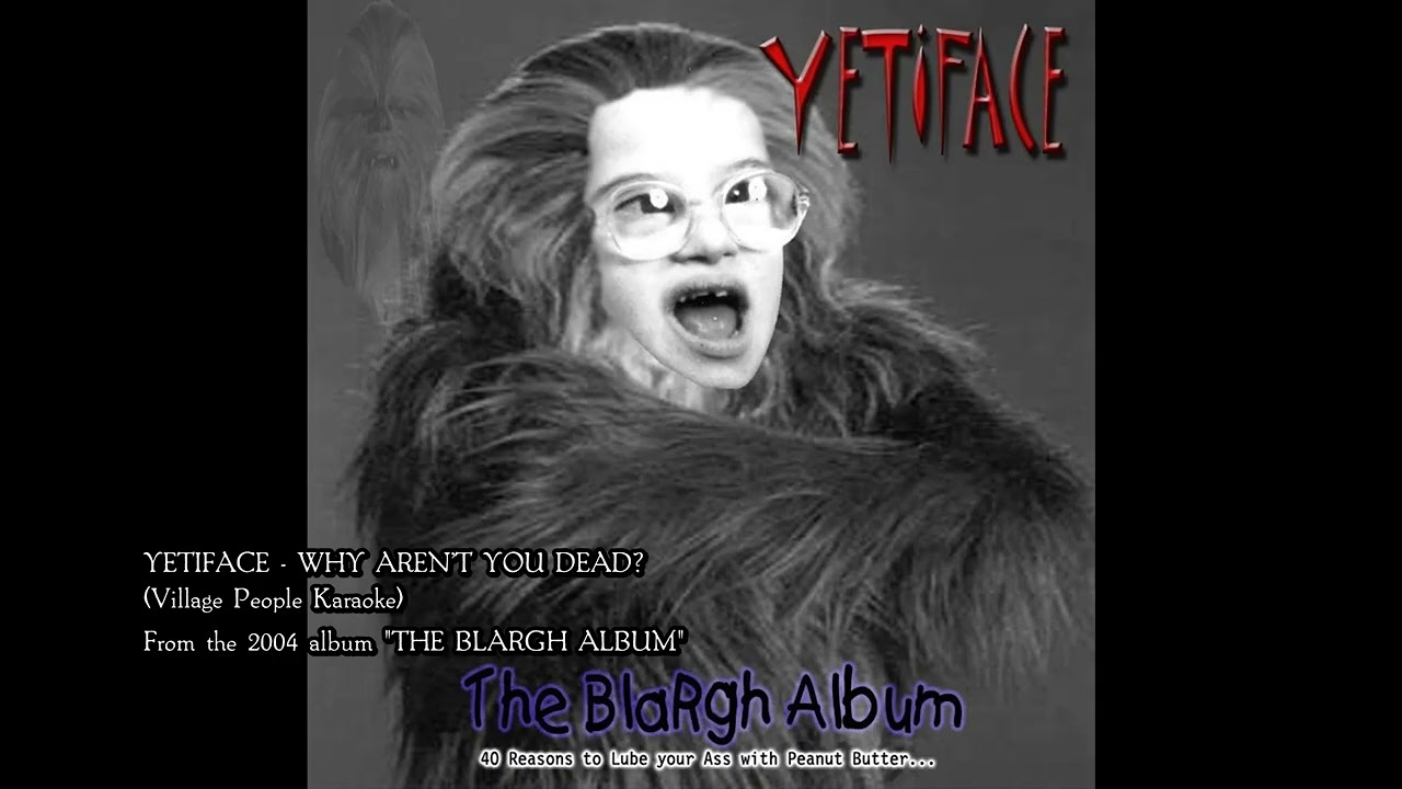 Yetiface - 11 - Why Aren't You Dead? (Village People Karaoke)