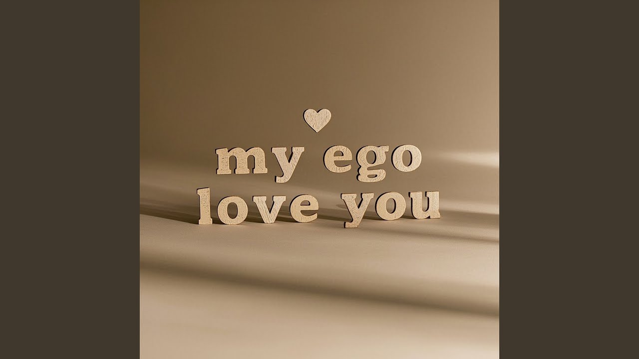 my ego love you