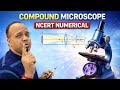 Compound microscope - यौगिक सूक्ष्मदर्शी - NCERT numerical 😊