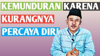 Eps 005  ||  Kemunduran Karena Kurangnya Percaya Diri