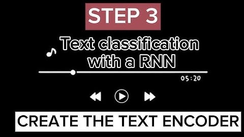 Create the text encoder - Text Classification with a RNN