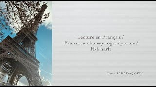 Lecture En Français Fransızca Okumayı Öğreniyorum H-H Harfi