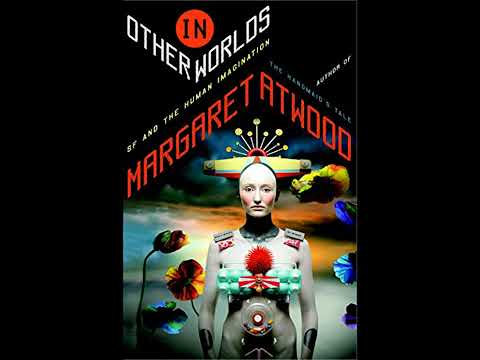In Other Worlds: SF and the Human Imagination by Margaret Atwood | Full Audiobook