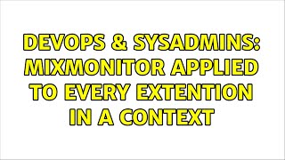 DevOps & SysAdmins: MixMonitor applied to every extention in a context