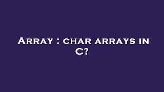 Array : char arrays in C