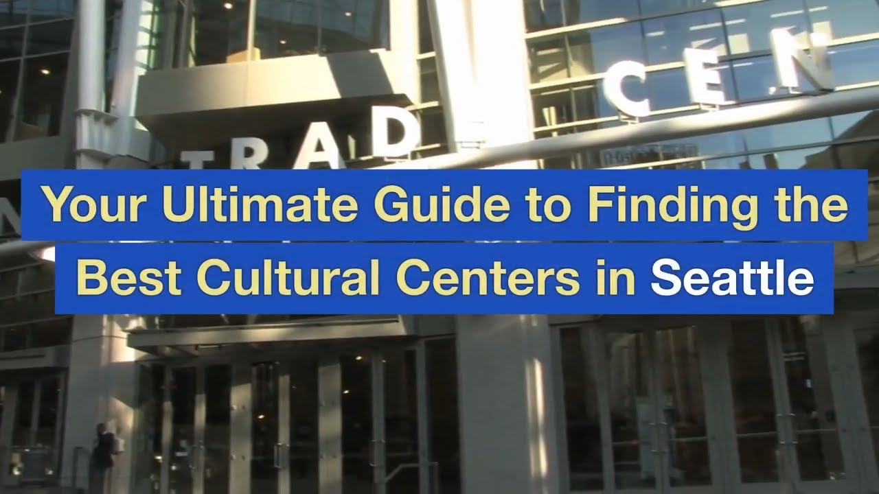 Your Ultimate Guide to Finding the Best Cultural Centers in Seattle