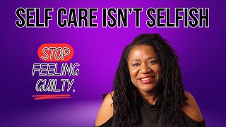 Self-Care Isn’t Selfish | Self-Care for Women Over 40 & 50