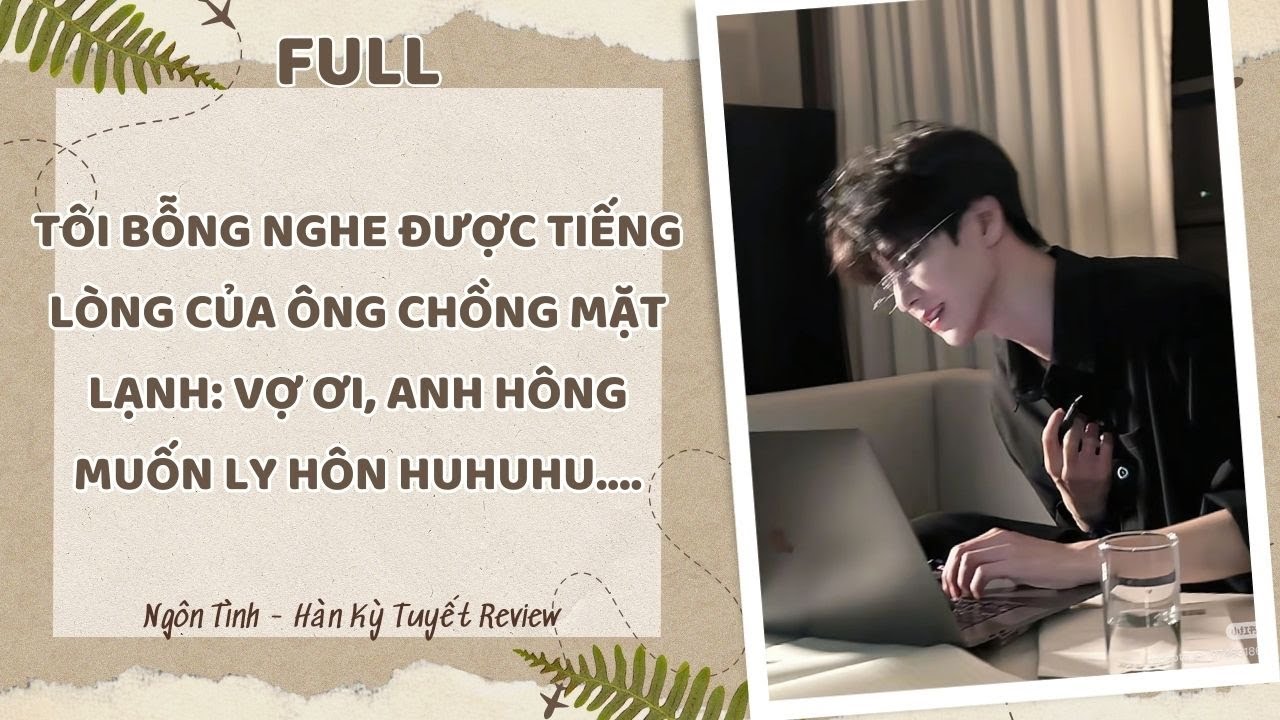[Full Audio] TÔI BỖNG NGHE ĐƯỢC TIẾNG LÒNG CỦA CHỒNG MẶT LẠNH: VỢ ƠI, ANH HÔNG MUỐN LY HÔN HUHUHU