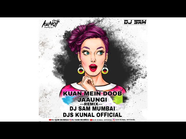 Kuan main doob jaungi Remix by - Dj Sam Mumbai X DjsKunal offlcial class=