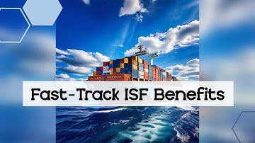 Accelerating Imports: Unlocking the Benefits of Fast-Track ISF Filing Services