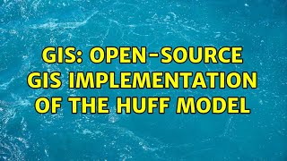GIS: Open-source GIS implementation of the Huff model (2 Solutions!!)
