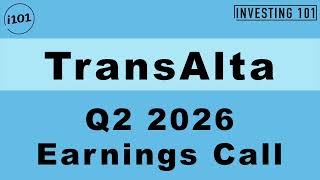 TransAlta Q2 2026 Earnings Call | Power Sourcing & Fleet Availability Protect Margins