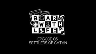 Board with Life: The Series - Ep 05 - Settlers of Catan