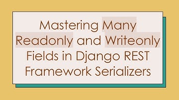 Mastering Many Readonly and Writeonly Fields in Django REST Framework Serializers