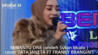 MINANTU ONE (ondeh Sutan Mudo ) cover TATA JANETA FT FRANKY BRANGINT || RANG PISANG BARALEK GADANG
