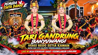 TARI GANDRUNG BANYUWANGI VERSI REOG SETIA KAWAN BAPAK DJA'I OYE-KALIPEPE-LIVE KEBONSARI BARAT