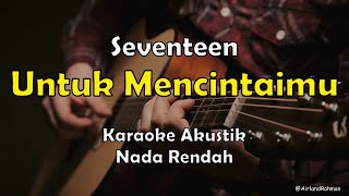 Seventeen - Untuk Mencintaimu (Karaoke Akustik) Low Key