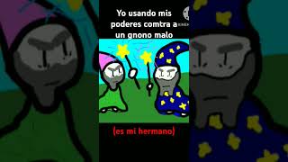yo peleando contra un gnono malo xd